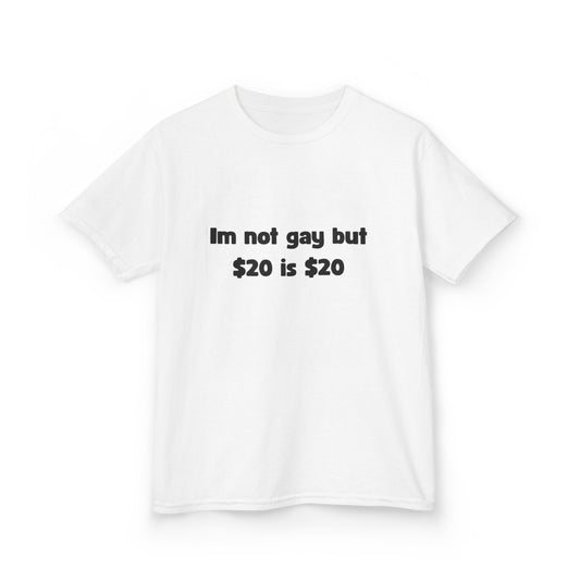 Im not gay but $20 is $20 shirt